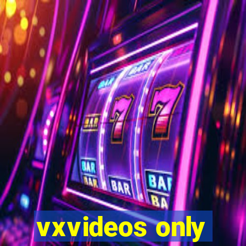 vxvideos only